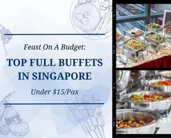 Feast On A Budget: Top Full Buffets In Singapore Under $15/Pax